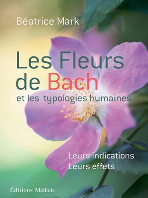 cover image of Les fleurs de Bach et les typologies humaines--Leurs indications Leurs effets